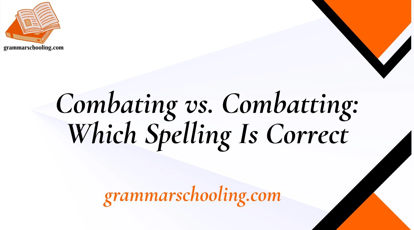 Combating vs. Combatting: Which Spelling Is Correct