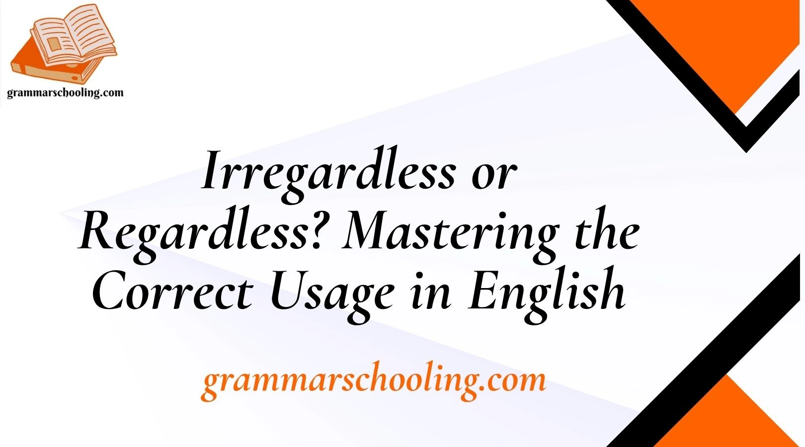 Irregardless or Regardless? Mastering the Correct Usage in English