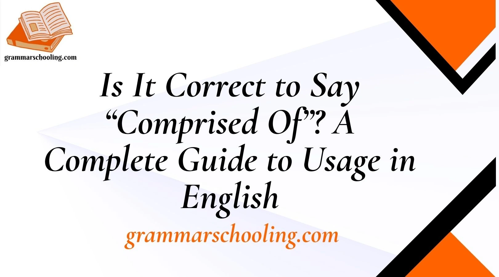Is It Correct to Say “Comprised Of”? A Complete Guide to Usage in English