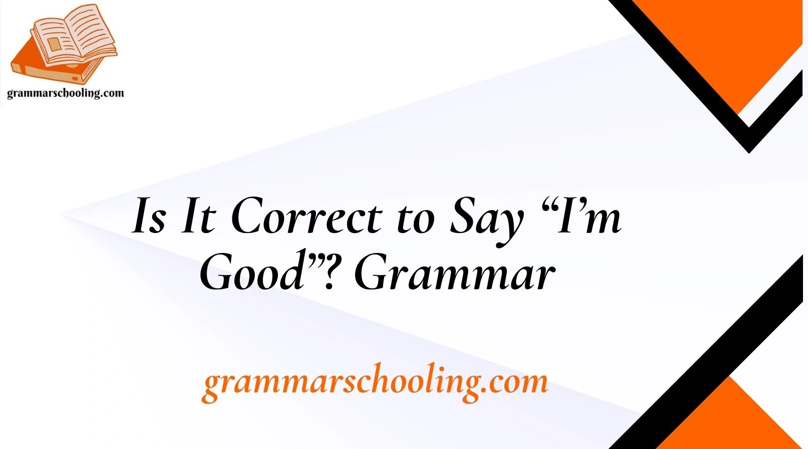 Is It Correct to Say “I’m Good”? Grammar