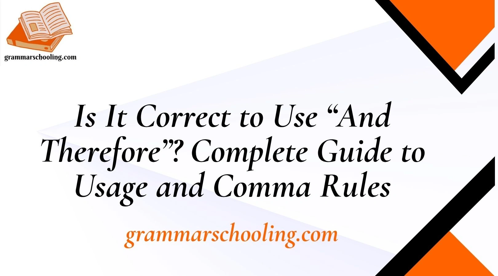 Is It Correct to Use “And Therefore”? Complete Guide to Usage and Comma Rules