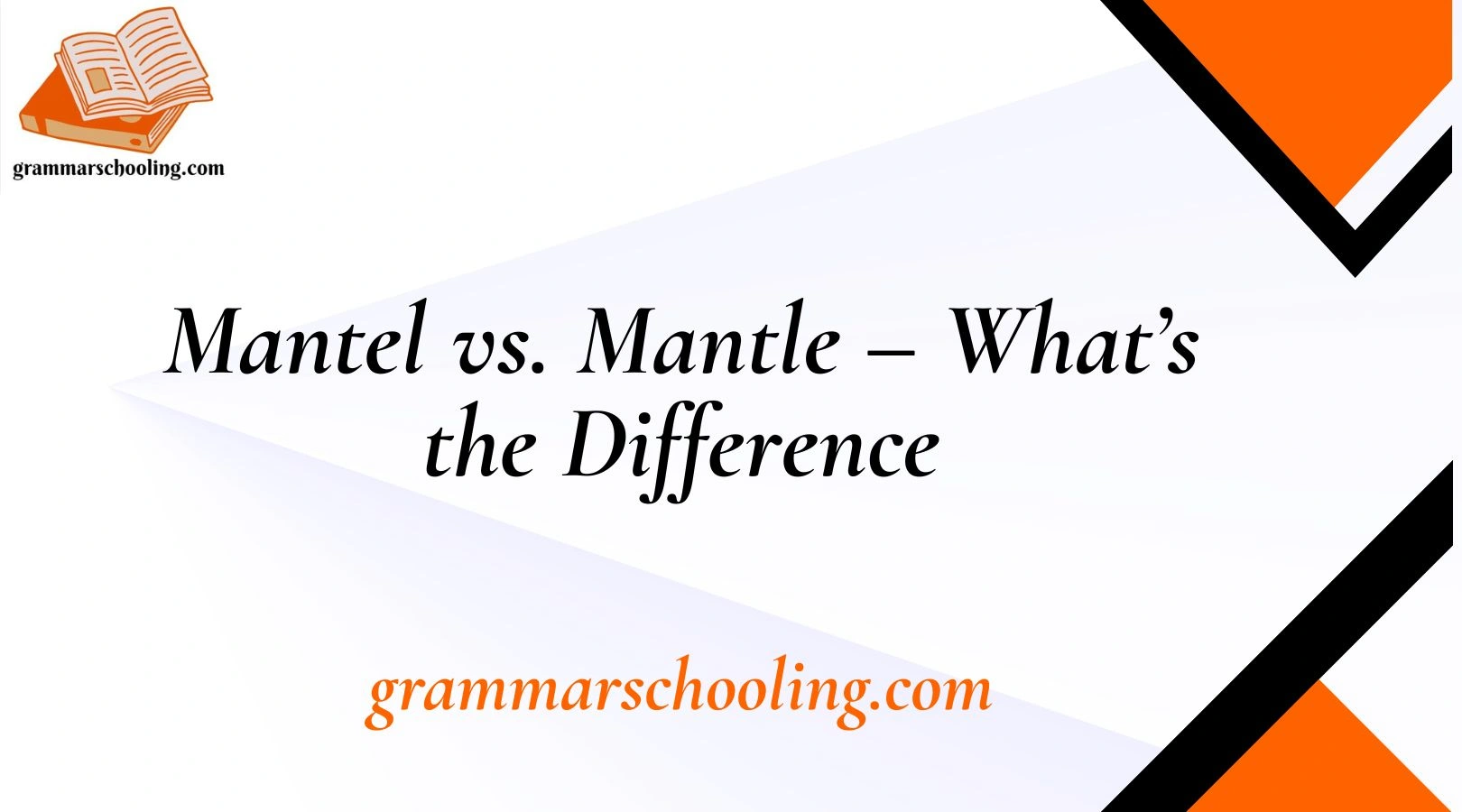 Mantel vs. Mantle – What’s the Difference