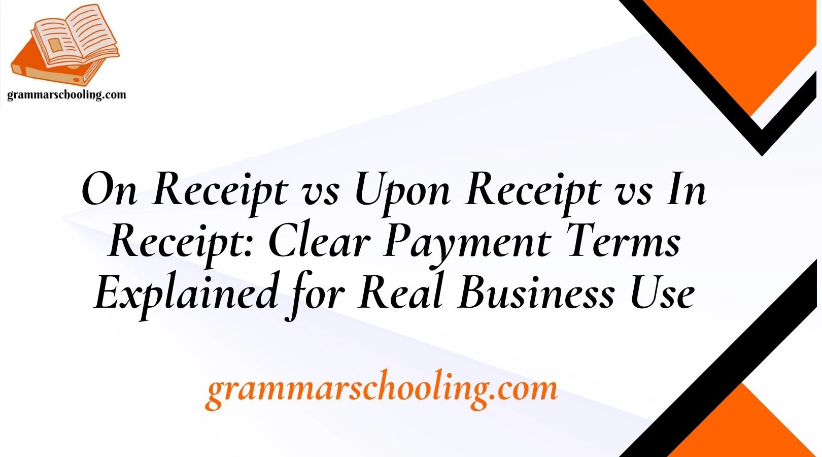 On Receipt vs Upon Receipt vs In Receipt: Clear Payment Terms Explained for Real Business Use