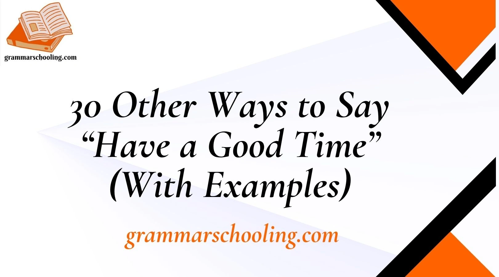 Other Ways to Say “Have a Good Time” (With Examples)