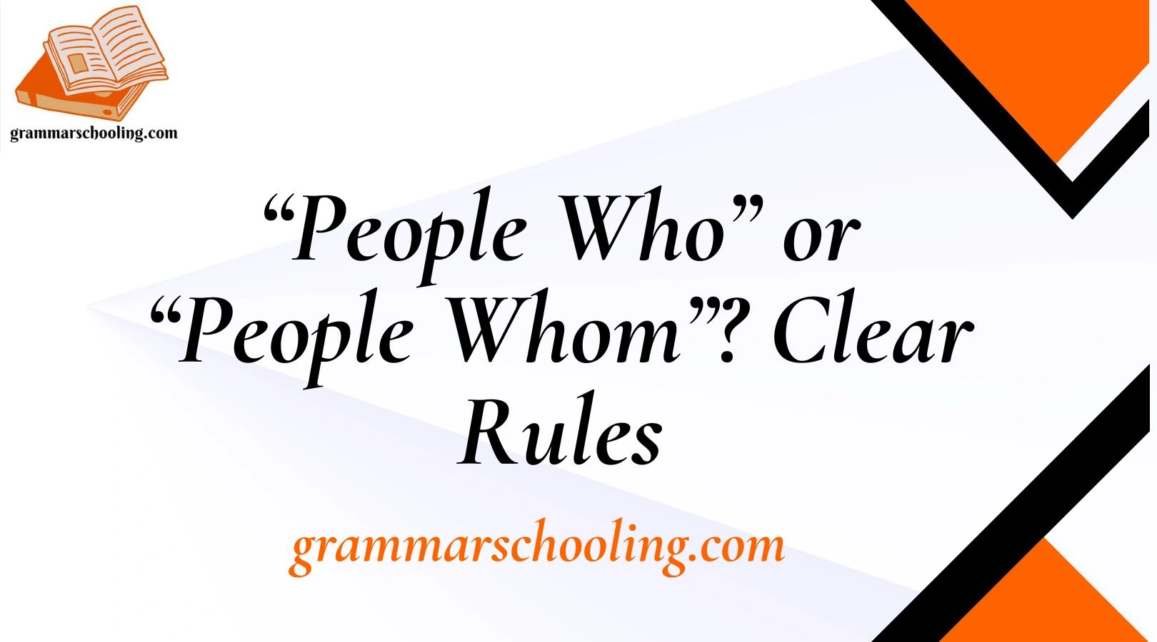 “People Who” or “People Whom”? Clear Rules