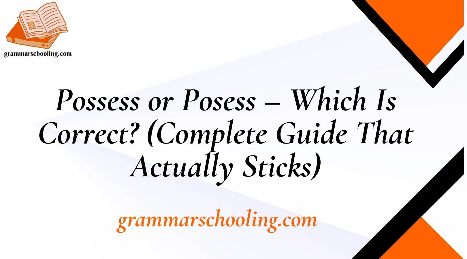 Possess or Posess – Which Is Correct? (Complete Guide That Actually Sticks)