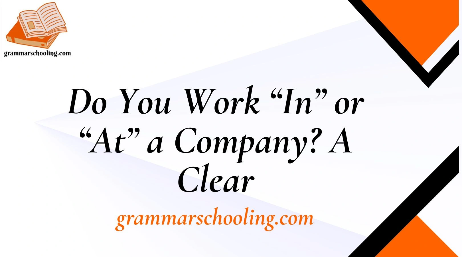 Do You Work “In” or “At” a Company? A Clear