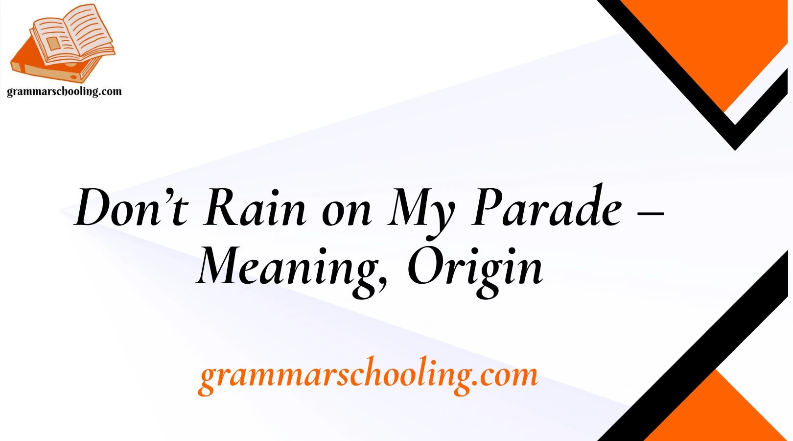 Don’t Rain on My Parade – Meaning, Origin