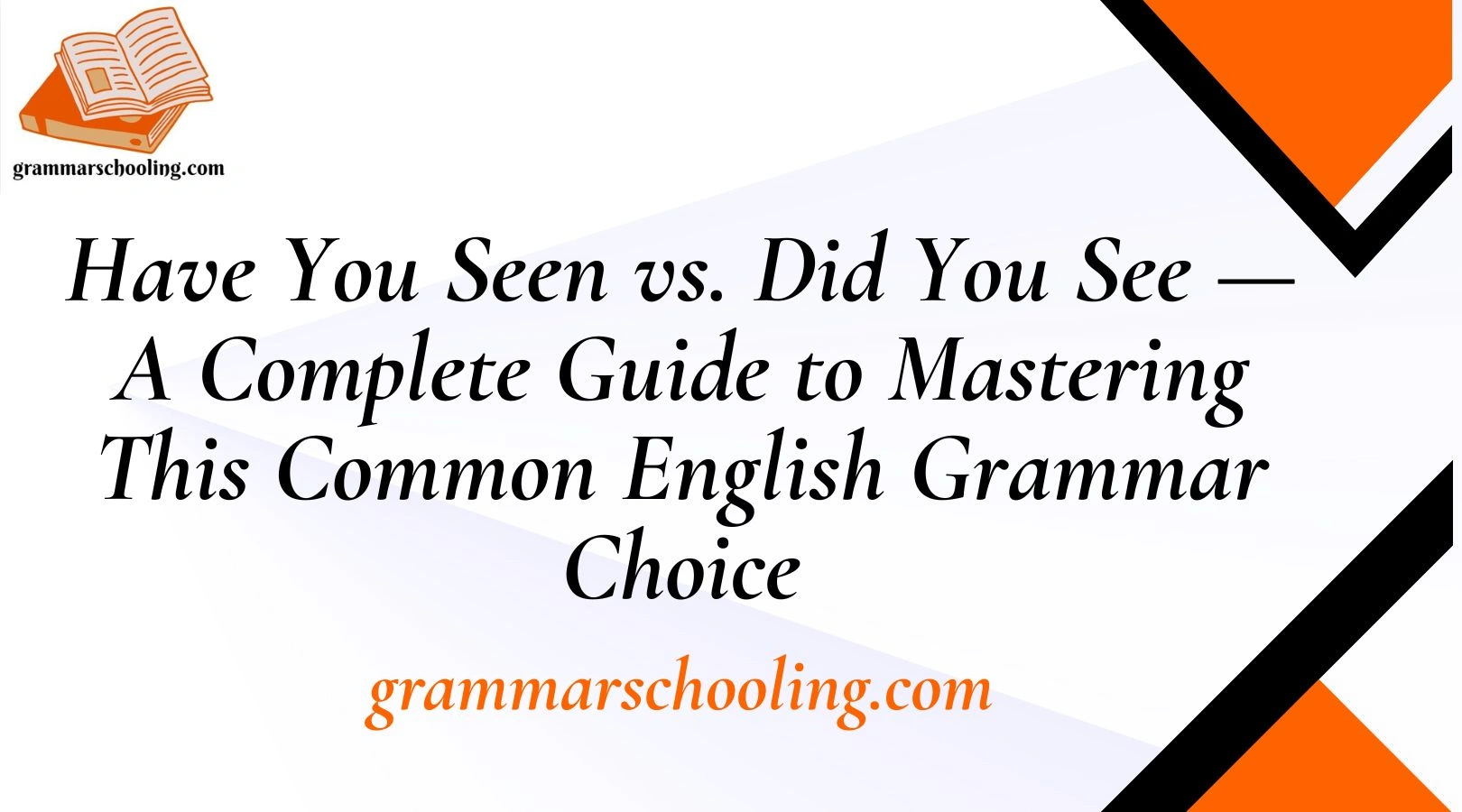 Have You Seen vs. Did You See — A Complete Guide to Mastering This Common English Grammar Choice
