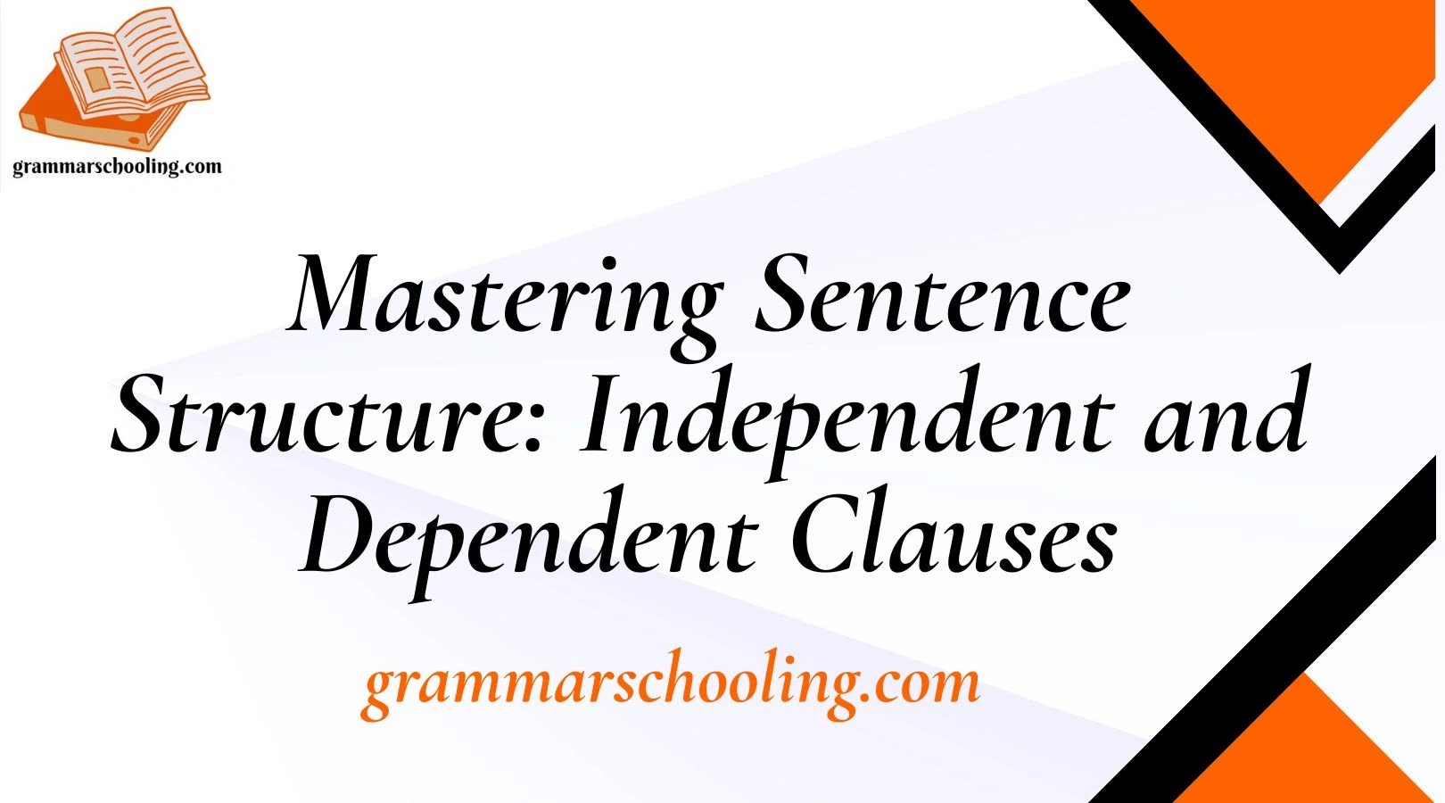 Mastering Sentence Structure: Independent and Dependent Clauses
