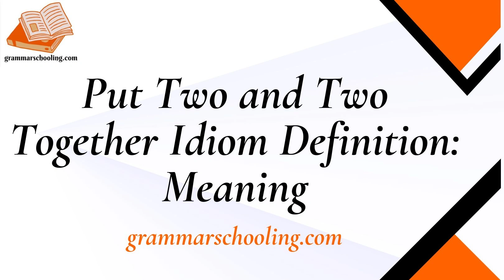 Put Two and Two Together Idiom Definition: Meaning