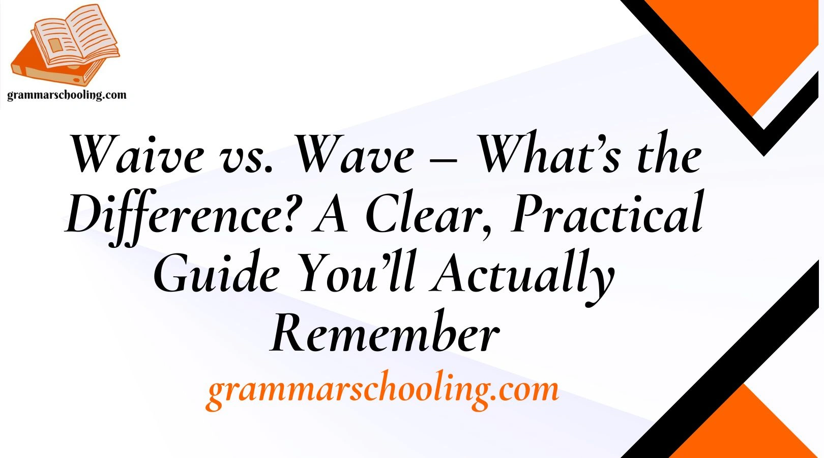 Waive vs. Wave – What’s the Difference? A Clear, Practical Guide You’ll Actually Remember
