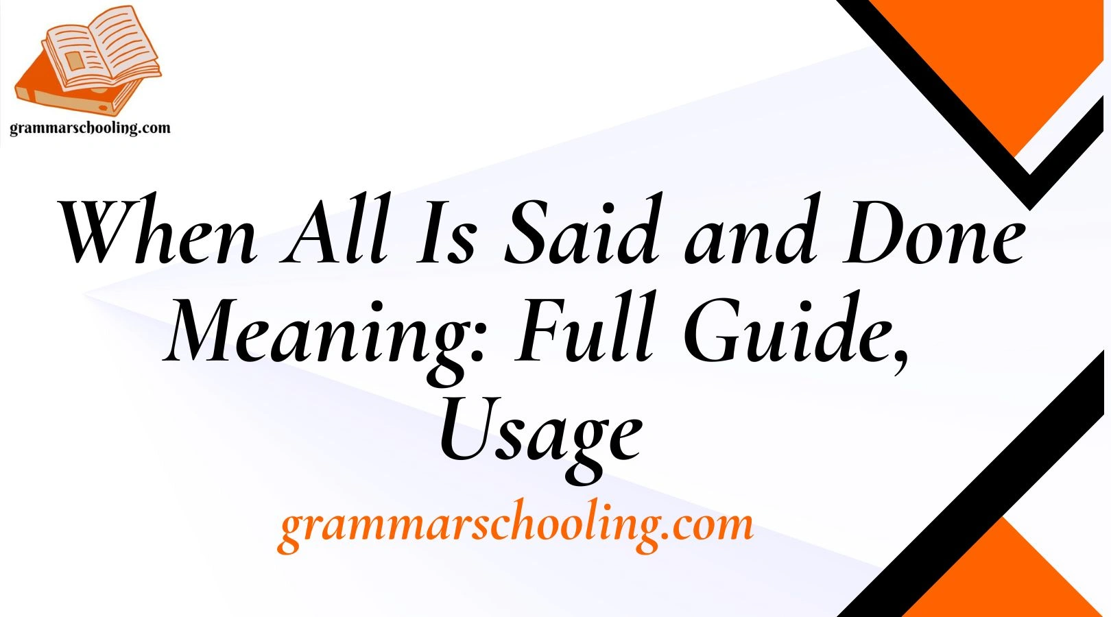 When All Is Said and Done Meaning: Full Guide, Usage