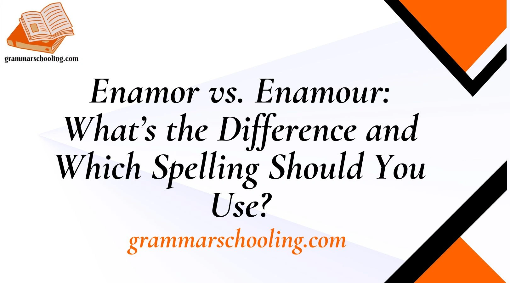 Enamor vs. Enamour: What’s the Difference and Which Spelling Should You Use?