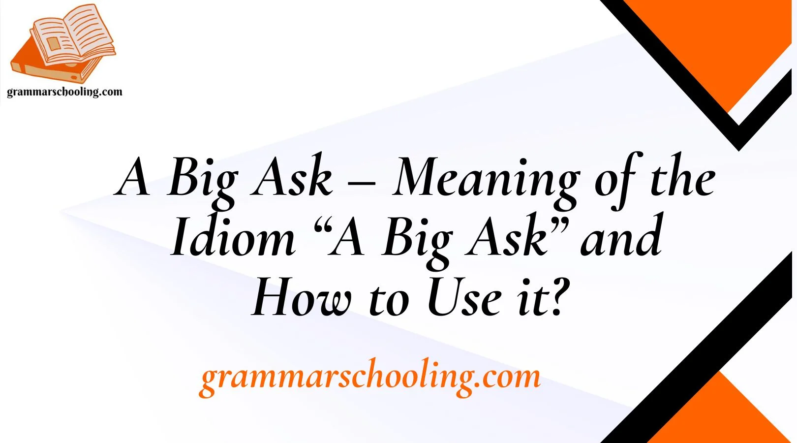 A Big Ask – Meaning of the Idiom “A Big Ask” and How to Use it? 