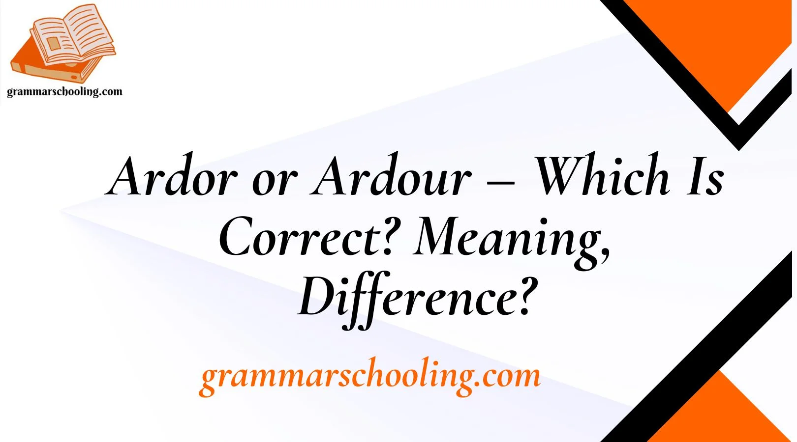 Ardor or Ardour – Which Is Correct? Meaning, Difference?