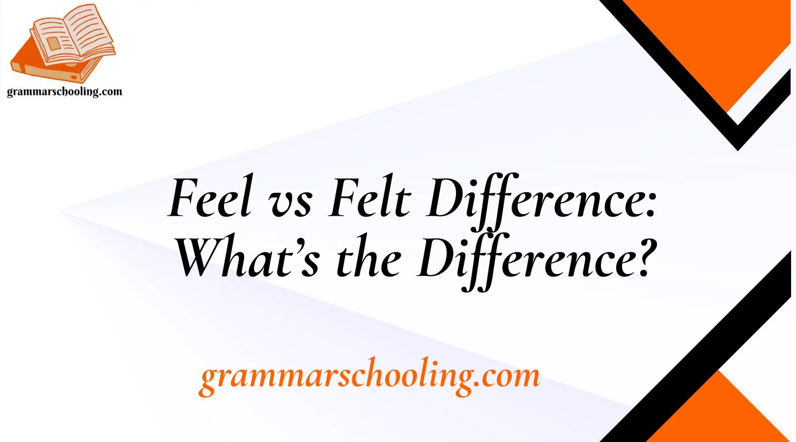 Feel vs Felt Difference: What’s the Difference?