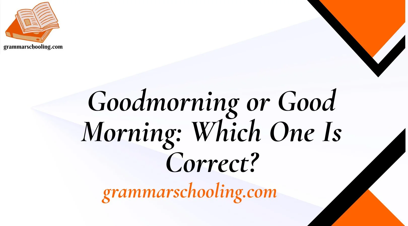 Goodmorning or Good Morning: Which One Is Correct?