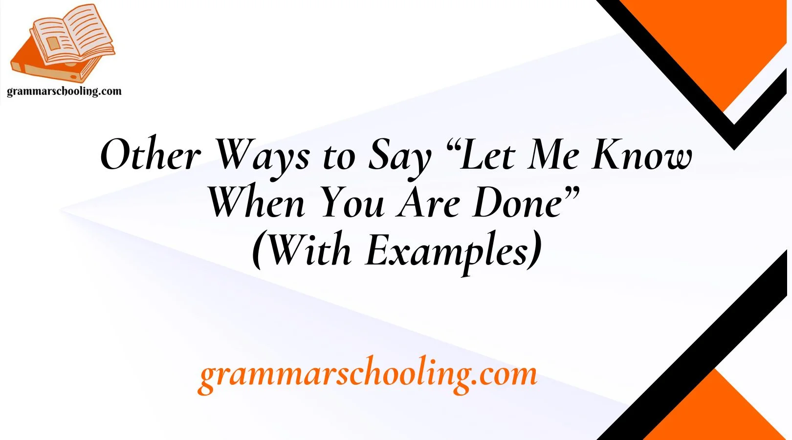 30 Other Ways to Say “Let Me Know When You Are Done” (With Examples)