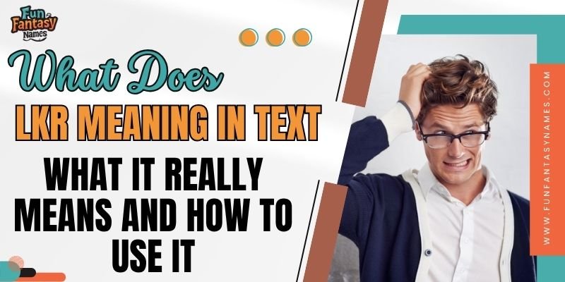 what does lkr mean in texting